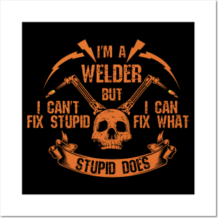 I'm A Welder I Can't Fix Stupid Skull Posters and Art